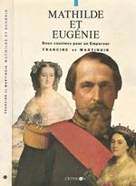 Mathilde et Eugene. Deux cousines pour un Empereur