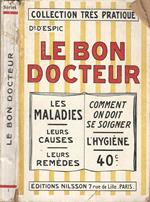 Le Bon Docteur. Les Maladies Qui Abregent La Vie Comment Les Soigner, Comment Les Guerir