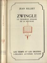 Zwingle. Le Troisième Homme De La Réforme