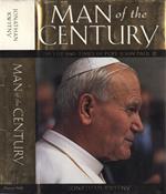 Man of the century. The Life And Times Of Pope John Paul Ii
