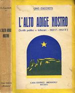 L' Alto Adige Nostro. Scritti Politici E Letterari 1922I 1932X