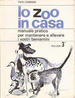 Lo zoo in casa (volume 3). Manuale Pratico Per Mantenere E Allevare I Vostri Beniamini