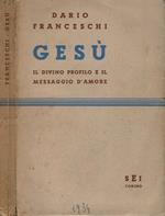 Gesù. Il Divino Profilo E Il Messaggio D'Amore
