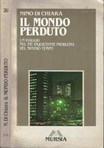 Il mondo perduto. Un Viaggio Nel Più Inquietante Problema Del Nostro Tempo