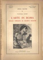 L' arte in Roma. Dalle Origini Ai Giorni Nostri