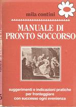 Manuale di Pronto Soccorso. Suggerimenti e indicazioni pratiche per fronteggiare con successo ogni evenienza