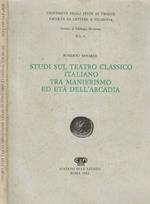 Studi sul teatro classico italiano tra manierismo ed età dell'arcadia