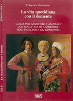 La vita quotidiana con il demente. Guida per assistere l'anziano con malattia di Alzheimer