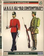 Eserciti e battaglie n. 49. La B. E. F. ( gli Old Contemptibles ). Il corpo di spedizione britannico: la sua nascita e le sue gesta, 1902. 1914