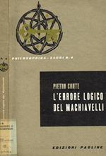 L' errore logico del Machiavelli. E i fondamenti metafisici della politica