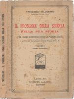 Il problema della scienza nella sua storia. per i Licei Scientifici e per le persone colte. In conformità agli ultimi programmi ministeriali (29 giugno 1933). Volume I (Terza edizione)