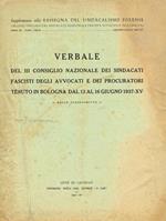 Verbale del III Consiglio Nazionale dei Sindacati Fascisti degli avvocati e procuratori tenuto a Bologna dal 13 al 16 giugno 1937-XV. -Dallo stenoscritto-