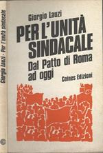 Per l'unità sindacale. Dal Patto di Roma ad oggi