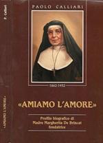 Amiamo l'amore. Profilo biografico di Madre Margherita De Brincat fondatrice