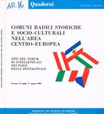 Comuni radici storiche e socio-culturali nell'area centro-europea. Atti del Forum di intellettuali dei paesi della Pentagonale. Venezia, 31 luglio-1 agosto 1990