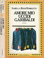 Amore mio uccidi Garibaldi