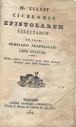 Ciceronis epistolarum selectarum libro IV. Selectarum ad usum seminarii neapolitani