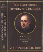 The mysterious history of Columbus. An exploration of the man, the myth, the legacy