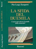 La sfida del duemila. L'uomo può salvare il mondo dalla catastrofe?