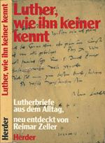 Luther, wie ihn keiner kennt. Lutherbriefe aus dem alltag neu entdeckt von Reimar Zeller