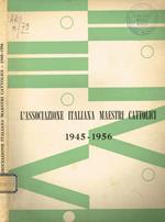 L' Associazione Italiana Maestri Cattolici e la sua funzione. 1945-1956. Relazione della Presidente Nazionale On.Prof.Maria Badaloni al V Congresso