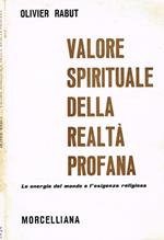 Valore spirituale della realtà profana. Le energie del mondo e l'esigenza religiosa