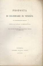 Proposta di celebrare in Venezia una commemorazione secolare della Lega Lombarda. Fatta nell'adunanza straordinaria del Consiglio Comunale l'11 febbraio 1867