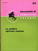 Documenti di Comunità europea n.24 25. La politica agricola comune. La situazione economica della Comunità nel 1966 e le prospettive per il 1967