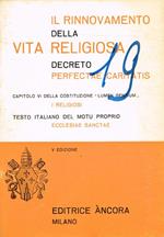 Il rinnovamento della vita religiosa. Decreto perfectae caritatis. Capitolo VI della Costituzione Lumen Gentium, I Religiosi. Testo italiano del Motu Proprio Ecclesiae Sanctae