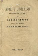 Il babbeo e l'intrigante. Commedia in tre atti di Enrico Cofino musica del maestro Errico Sarria