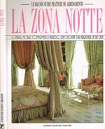 La zona notte. Consigli, mobili, complementi d'arredo, idee e novità per arredare la tua casa