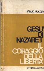 Gesù di Nazaret. Il coraggio della libertà