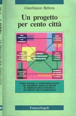 Un progetto per cento città. Come avviare la riorganizzazione del governo locale di fronte al degrado della politica e all'inerzia della burocrazia