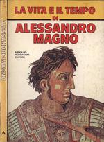 La vita e il tempo di Alessandro Magno