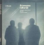 Il consumo culturale. Una storia degli italiani dal 1925 ai giorni nostri