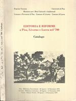 Editoria e Riforme a Pisa, Livorno e Lucca nel '700. Catalogo della Mostra Bibliografica-Documentaria