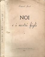 Noi e i nostri figli. Discussione su i problemi del focolare e della vita coniugale