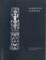 Die Sammlung Clemens. Kunstgewerbemuseum der Stadt Koln – Koln 1963. Ausstellung: Mai-September 1963 – Overstolzenhaus, Rheingasse