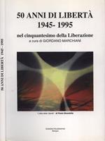 50 anni di libertà 1945. 1995. nel cinquantesimo della Liberazione