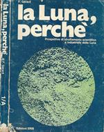 La luna, perché. Prospettive di sfruttamento scientifico e industriale della Luna