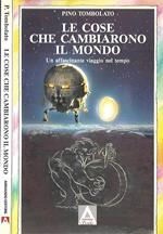 Le cose che cambiarono il mondo. Un affascinante viaggio nel tempo