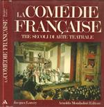 La Comedie Francaise. Tre secoli di arte teatrale