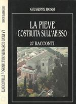 La Pieve costruita sull'abisso. 27 racconti