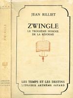 Zwingle. Le troisieme homme de la reforme