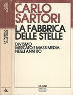 La fabbrica delle stelle. Divismo mercato e mass media negli anni 80