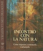 Incontro con la natura. Come imparare a conoscerla e ad amarla