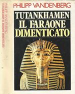 Tutankhamen. Il Faraone dimenticato
