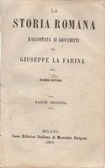 La Storia romana. raccontata ai giovanetti da Giuseppe Farina. Seconda edizione. Parte Prima. Parte Seconda