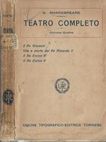 Teatro completo – Volume quarto. Il Re Giovanni - Vita e morte del Re Riccardo II – Il Re Enrico IV – Il Re Enrico V