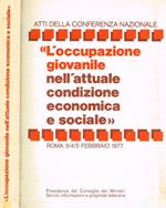 L' occupazione giovanile nell'attuale condizione economica e sociale. Atti della Conferenza Nazionale Roma 3, 4, 5 febbraio 1977